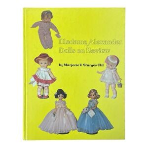 Madame Alexander Dolls On Review Marjorie V. Sturges Uhl Hardcover Book